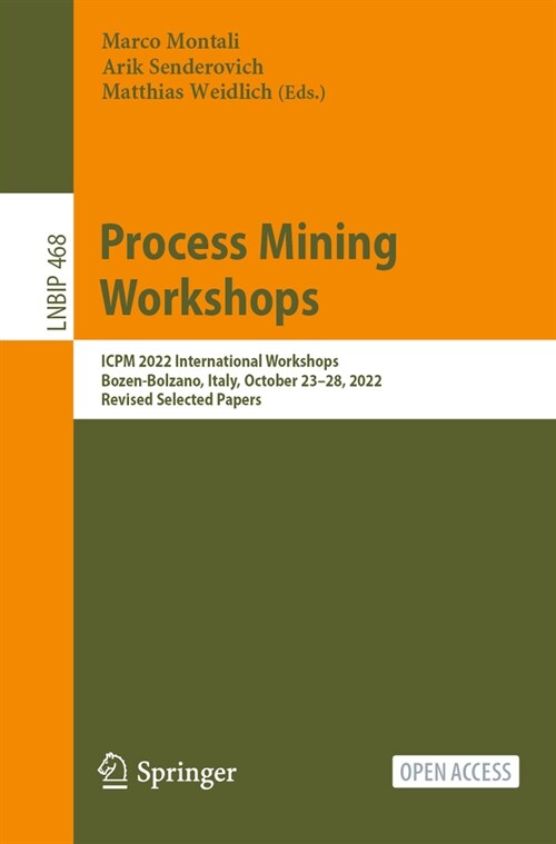 Process Mining Workshops: Icpm 2022 International Workshops, Bozen-Bolzano, Italy, October 23-28, 2022, Revised Selected Papers (Paperback, 2023)