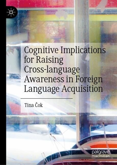 Cognitive Implications for Raising Cross-language Awareness in Foreign Language Acquisition (Hardcover)