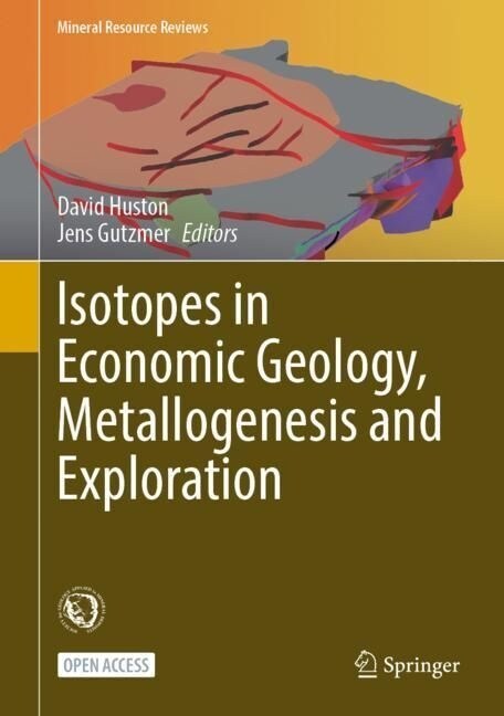 Isotopes in Economic Geology, Metallogenesis and Exploration (Hardcover)