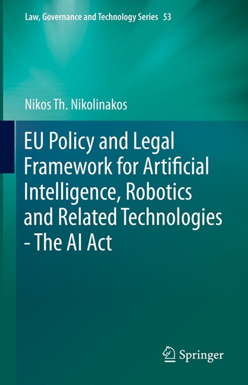 EU Policy and Legal Framework for Artificial Intelligence, Robotics and Related Technologies - The AI Act (Hardcover)