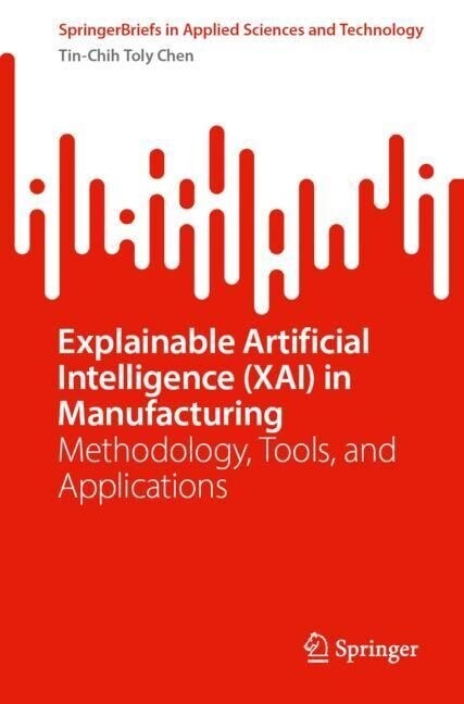 Explainable Artificial Intelligence (Xai) in Manufacturing: Methodology, Tools, and Applications (Paperback, 2023)