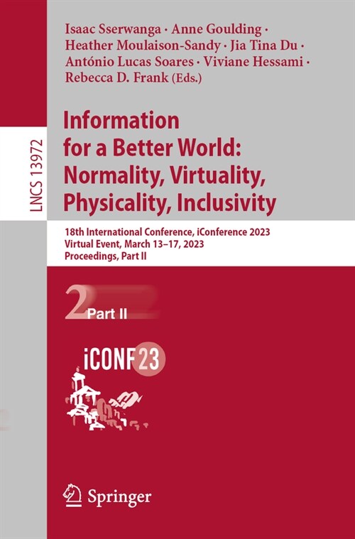 Information for a Better World: Normality, Virtuality, Physicality, Inclusivity: 18th International Conference, Iconference 2023, Virtual Event, March (Paperback, 2023)