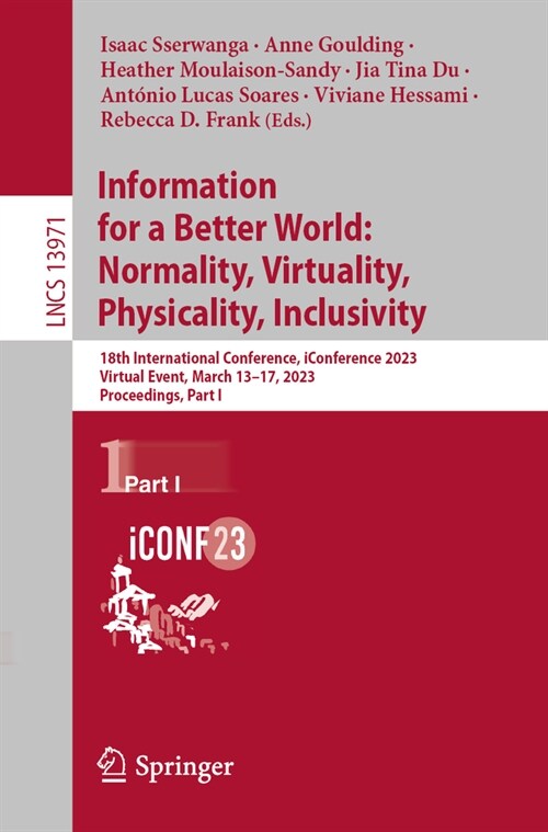 Information for a Better World: Normality, Virtuality, Physicality, Inclusivity: 18th International Conference, Iconference 2023, Virtual Event, March (Paperback, 2023)