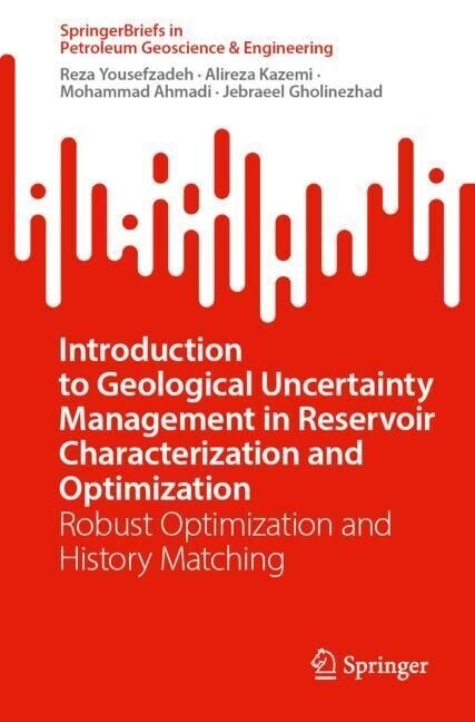 Introduction to Geological Uncertainty Management in Reservoir Characterization and Optimization: Robust Optimization and History Matching (Paperback, 2023)