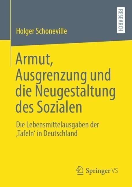 Armut, Ausgrenzung Und Die Neugestaltung Des Sozialen: Die Lebensmittelausgaben Der Tafeln in Deutschland (Paperback, 1. Aufl. 2023)