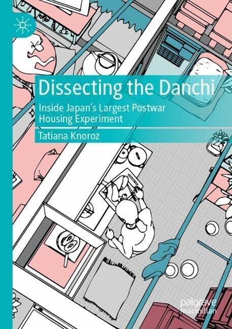Dissecting the Danchi: Inside Japans Largest Postwar Housing Experiment (Paperback, 2022)