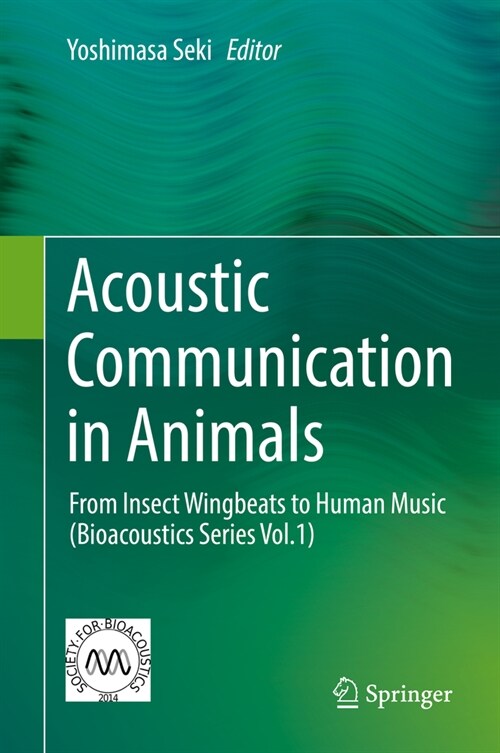 Acoustic Communication in Animals: From Insect Wingbeats to Human Music (Bioacoustics Series Vol.1) (Hardcover, 2023)