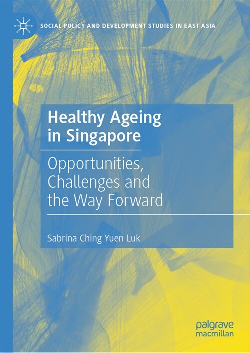 Healthy Ageing in Singapore: Opportunities, Challenges and the Way Forward (Hardcover, 2023)