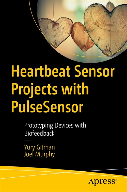 Heartbeat Sensor Projects with Pulsesensor: Prototyping Devices with Biofeedback (Paperback)