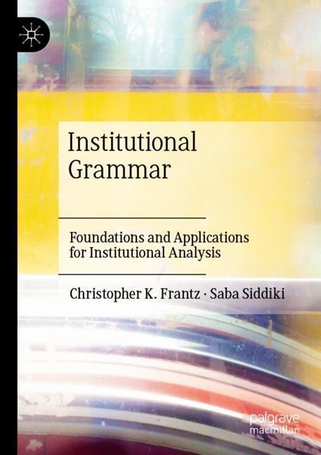 Institutional Grammar: Foundations and Applications for Institutional Analysis (Paperback, 2022)