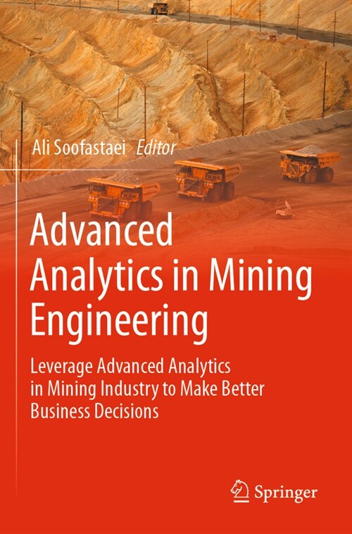 Advanced Analytics in Mining Engineering: Leverage Advanced Analytics in Mining Industry to Make Better Business Decisions (Paperback, 2022)
