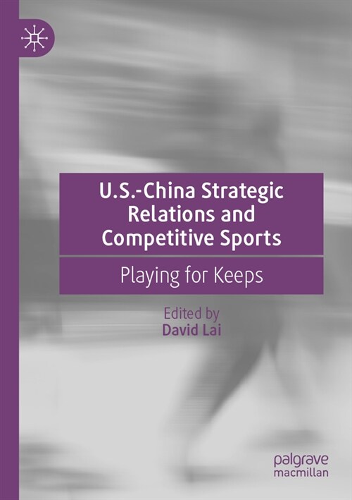 U.S.-China Strategic Relations and Competitive Sports: Playing for Keeps (Paperback, 2022)