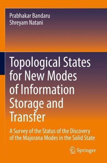 Topological States for New Modes of Information Storage and Transfer: A Survey of the Status of the Discovery of the Majorana Modes in the Solid State (Paperback, 2022)