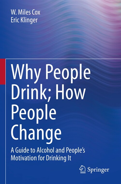 Why People Drink; How People Change: A Guide to Alcohol and Peoples Motivation for Drinking It (Paperback, 2022)