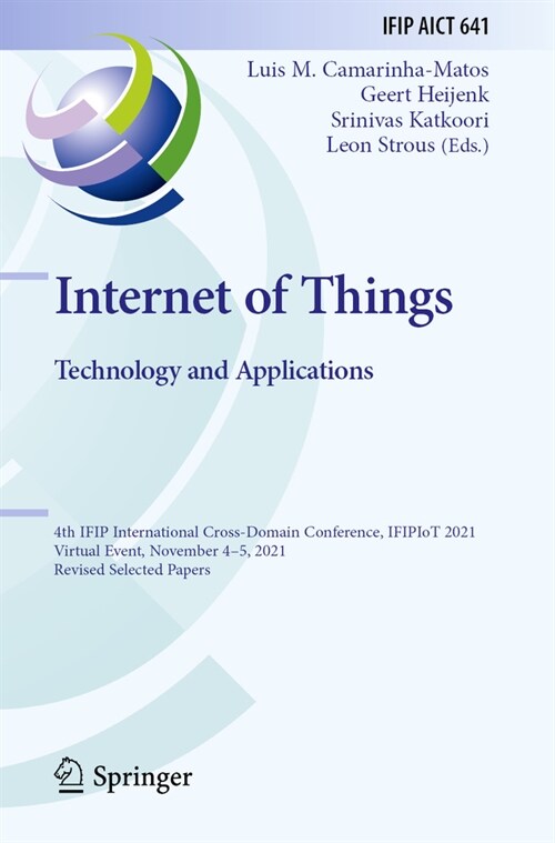Internet of Things. Technology and Applications: 4th Ifip International Cross-Domain Conference, Ifipiot 2021, Virtual Event, November 4-5, 2021, Revi (Paperback, 2022)