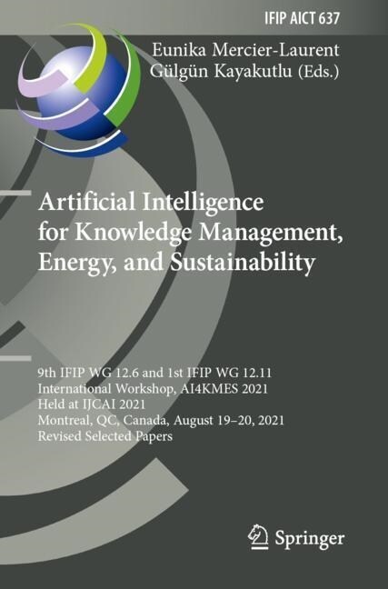 Artificial Intelligence for Knowledge Management, Energy, and Sustainability: 9th Ifip Wg 12.6 and 1st Ifip Wg 12.11 International Workshop, Ai4kmes 2 (Paperback, 2022)