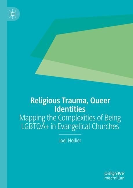 Religious Trauma, Queer Identities: Mapping the Complexities of Being Lgbtqa+ in Evangelical Churches (Hardcover, 2023)