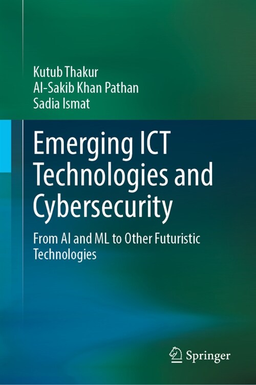 Emerging Ict Technologies and Cybersecurity: From AI and ML to Other Futuristic Technologies (Hardcover, 2023)