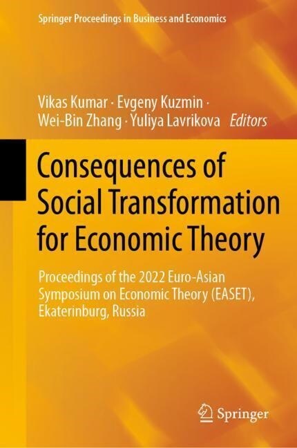 Consequences of Social Transformation for Economic Theory: Proceedings of the 2022 Euro-Asian Symposium on Economic Theory (Easet), Ekaterinburg, Russ (Hardcover, 2023)