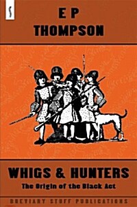 Whigs and Hunters : The Origin of the Black Act (Paperback)