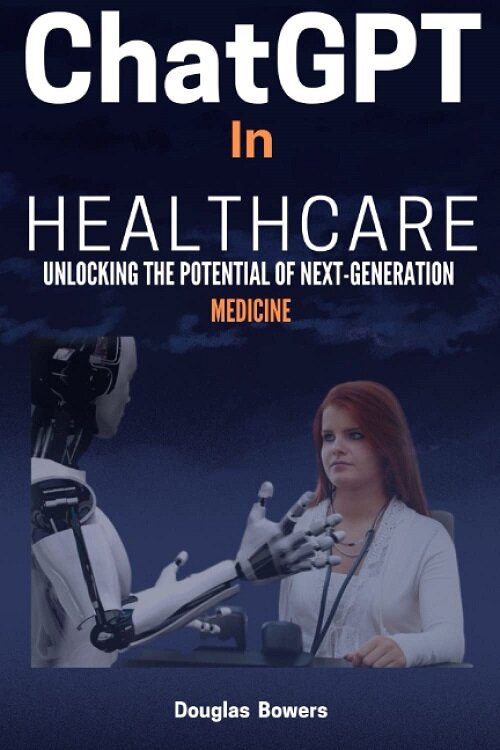 ChatGPT In Healthcare: Unlocking the Potential of Next-Generation Medicine (Paperback)