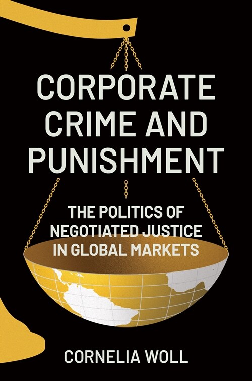 Corporate Crime and Punishment: The Politics of Negotiated Justice in Global Markets (Hardcover)