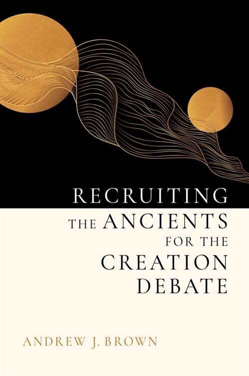 Recruiting the Ancients for the Creation Debate (Hardcover)
