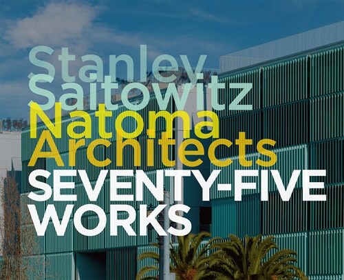 Stanley Saitowitz/Natoma Architects: Seventy-Five Works (Hardcover)