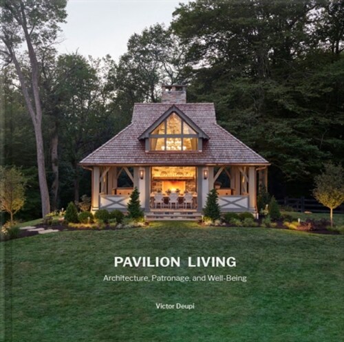 Pavilion Living: Architecture, Patronage, and Well-Being (Hardcover in Clamshell Box) (Hardcover)