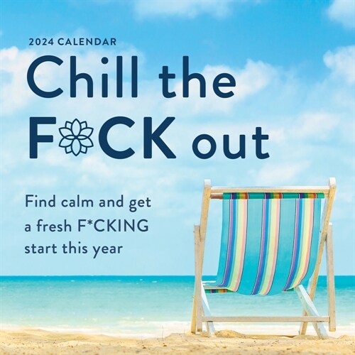 2024 Chill the F*ck Out Wall Calendar: Find Calm and Get a Fresh F*cking Start This Year (Wall)