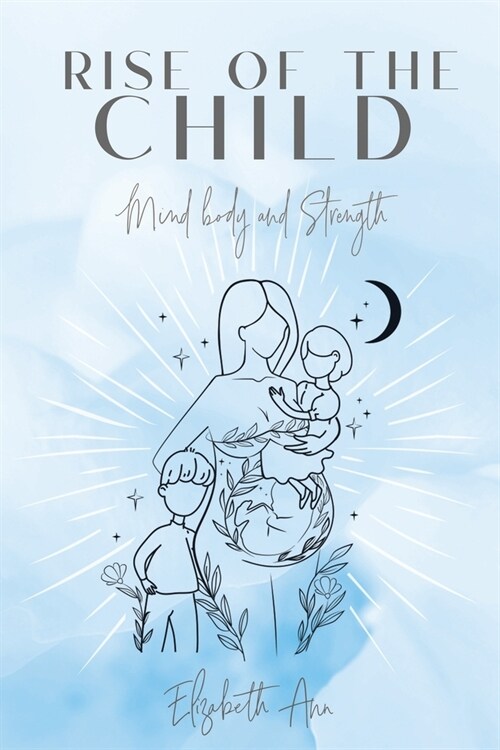 Rise of the Child: Mind Body and Strength (Paperback)