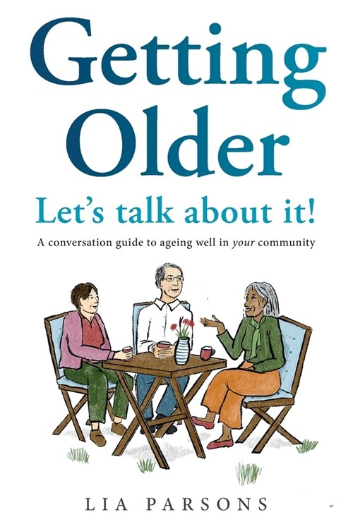 Getting Older - Lets Talk About It!: A conversation guide to ageing well in your community (Paperback)