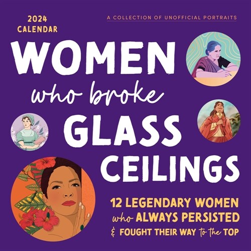 2024 Women Who Broke Glass Ceilings Wall Calendar: 12 Legendary Women Who Always Persisted and Fought Their Way to the Top (Wall)