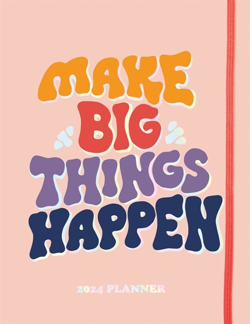 2024 Make Big Things Happen Large Monthly Planner: A Deluxe 17-Month Organizer for Planning Your Dreams and Reaching Your Goals (Other)