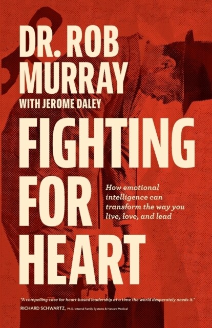 Fighting for Heart: How emotional intelligence can transform the way you live, love, and lead (Paperback)