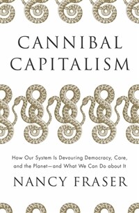 Cannibal Capitalism : How our System is Devouring Democracy, Care, and the Planet – and What We Can Do About It (Paperback)