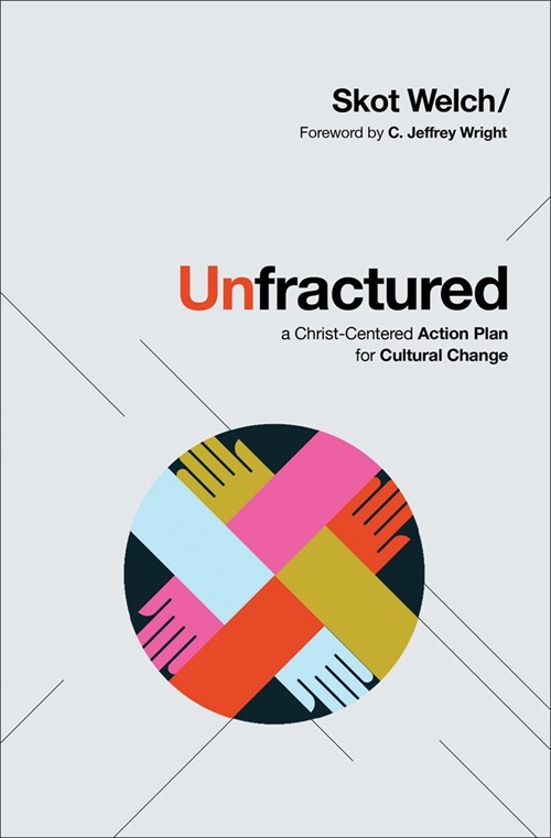 Unfractured: A Christ-Centered Action Plan for Cultural Change (Hardcover)