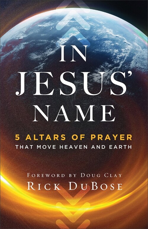 In Jesus Name: 5 Altars of Prayer That Move Heaven and Earth (Paperback)