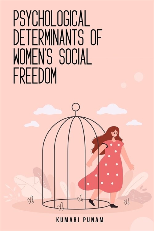 Psychological determinants of womens social freedom (Paperback)