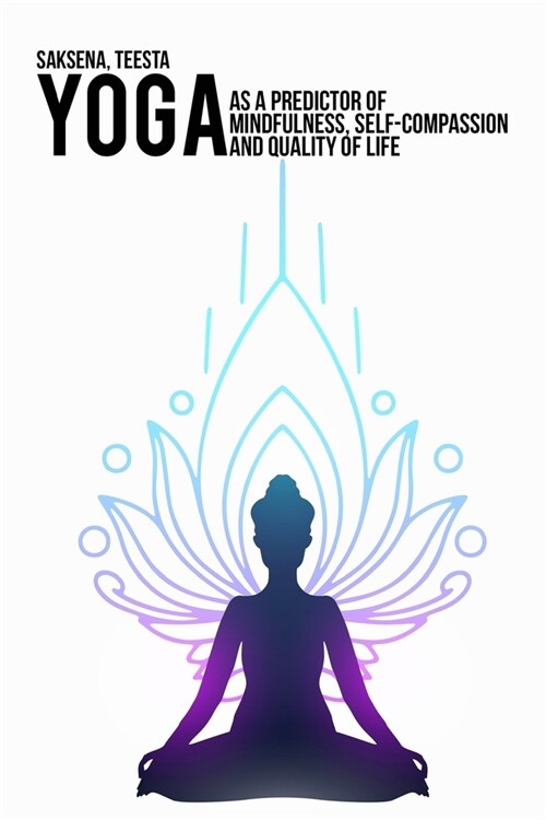 Yoga as a predictor of mindfulness, self-compassion and quality of life (Paperback)