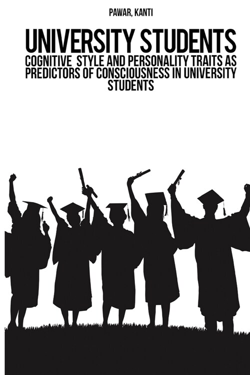 Cognitive style and personality traits as predictors of consciousness in university students (Paperback)