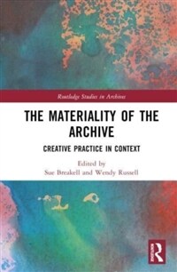 The Materiality of the Archive : Creative Practice in Context (Hardcover)