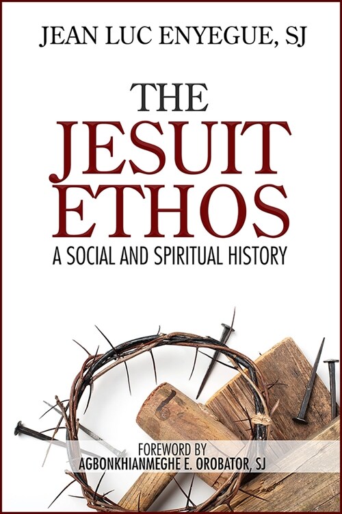 The Jesuit Ethos: A Social and Spiritual History (Paperback)