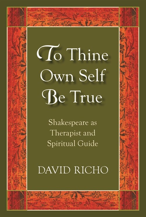 To Thine Own Self Be True: Shakespeare as Therapist and Spiritual Guide (Paperback)