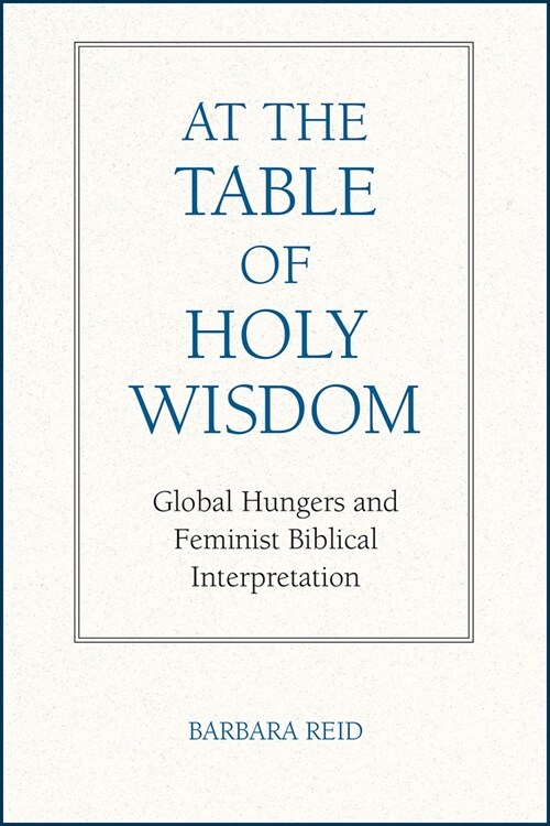 At the Table of Holy Wisdom: Global Hungers and Feminist Biblical Interpretation (Paperback)