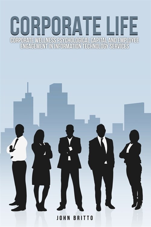 Corporate Wellness Psychological Capital and Employee Engagement in Information Technology Services (Paperback)