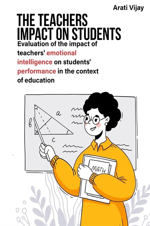Evaluation of the impact of teachers emotional intelligence on students performance in the context of education (Paperback)