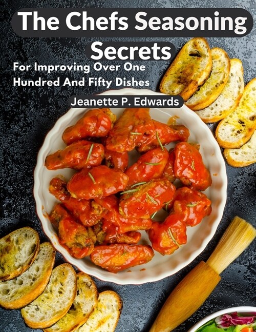 The Chefs Seasoning Secrets: For Improving Over One Hundred And Fifty Dishes (Paperback)