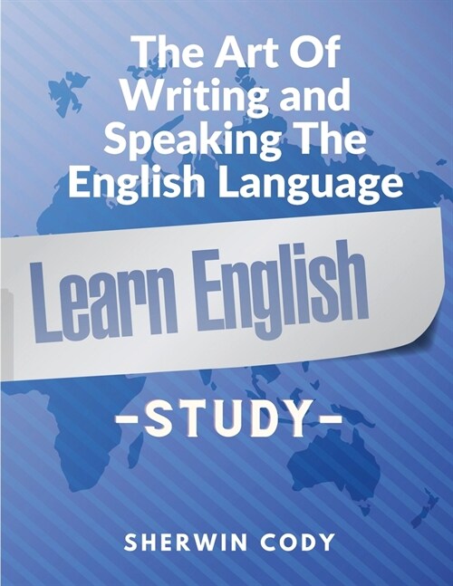 The Art Of Writing and Speaking The English Language: Study (Paperback)