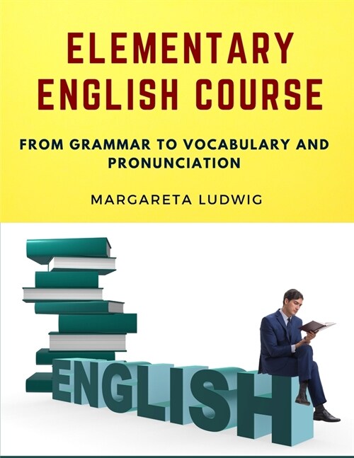 Elementary English Course: From Grammar to Vocabulary and Pronunciation (Paperback)
